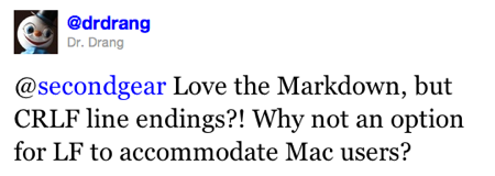 @secondgear Love the Markdown, but CRLF line endings?! Why not an option for LF to accommodate Mac users?