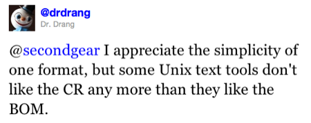 @secondgear I appreciate the simplicity of one format, but some Unix text tools don't like the CR any more than they like the BOM.